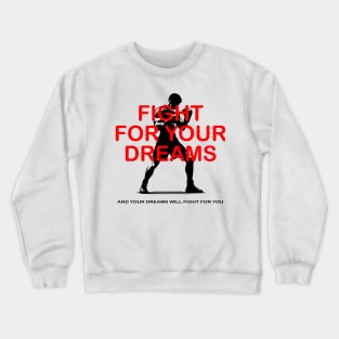 fight for your dreams and your dreams will fight for you Crewneck Sweatshirt